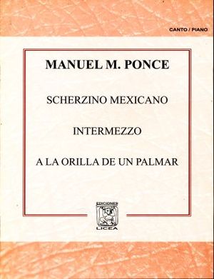 SCHERZINO MEXICANO / INTERMEZZO / A LA ORILLA DE UN PALMAR (OBRAS PARA CANTO Y PIANO)