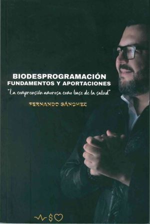 Biodesprogramación. Fundamentos y aportaciones, la comprensión amorosa como base de la salud