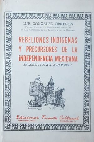 REBELIONES INDIGENAS Y PRECURSORES DE LA INDEPENDENCIA MEXICANA / PD.