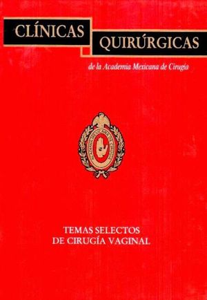 CLINICAS QUIRURGICAS. TEMAS SELECTOS DE CIRUGIA VAGINAL / VOL. VII / PD.