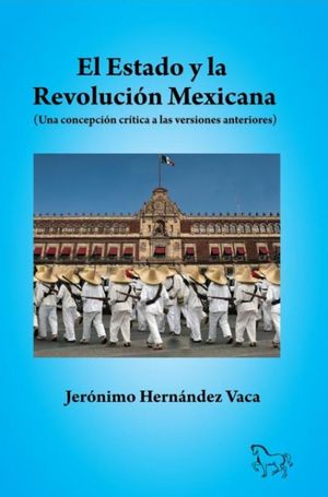 ESTADO Y LA REVOLUCION MEXICANA. UNA CONCEPCION CRITICA A LAS VERSIONES ANTERIORES