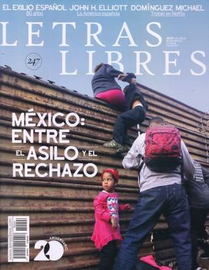 LETRAS LIBRES #247. MEXICO ENTRE EL ASILO Y EL RECHAZO