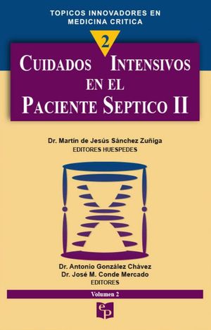 CUIDADOS INTENSIVOS EN EL PACIENTE SEPTICO. TOPICOS INNOVADORES EN MEDICINA CRITICA / VOL. 2 / PD.