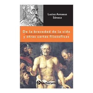 De la brevedad de la vida y otras cartas filosóficas / 2 ed.