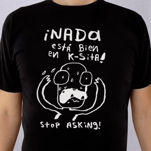 Playera UNISEX ¡Nada Está Bien En K-Sita! Stop Asking! Negra / Chica