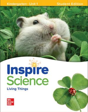 Inspire Science. Living things Grade K Student Edition Unit 1