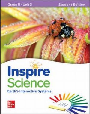 Inspire Science. Earth's interactive systems. Grade 5 Student Edition Unit 3