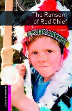 THE RANSOM OF RED CHIEF. OXFORD BOOKWORMS STARTER / 3 ED.