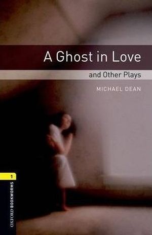 A GHOST IN LOVE AND OTHER PLAYS. OXFORD BOOKWORMS LEVEL 1 / 3 ED.