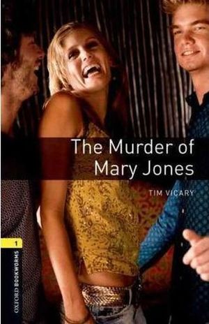 THE MURDER OF MARY JONES. OXFORD BOOKWORMS LEVEL 1 / 3 ED.