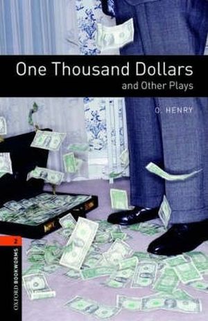 ONE THOUSAND DOLLARS AND OTHER PLAYS. OXFORD BOOKWORMS LEVEL 2 / 3 ED.