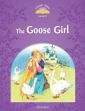 GOOSE GIRL, THE. CLASSIC TALES FOUR / 2 ED.