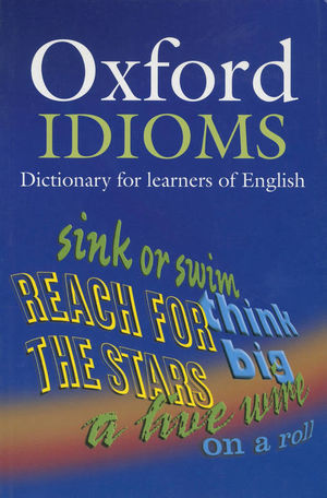 OXFORD IDIOMS DICTIONARY / 7 ED.