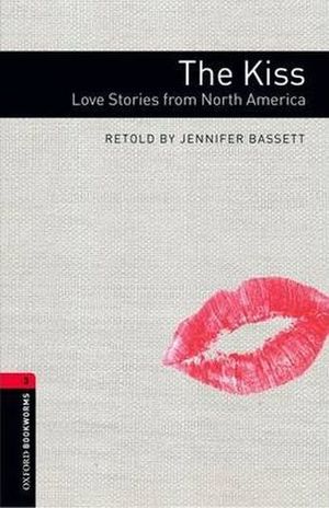 THE KISS LOVE STORIES FROM NORTH AMERICA. OXFORD BOOKWORMS LEVEL 3 / 3 ED.
