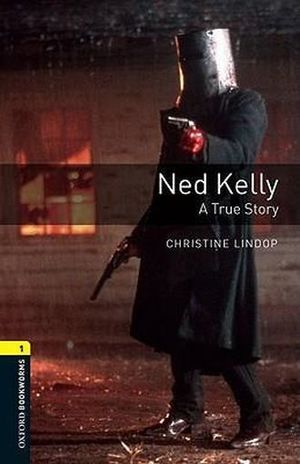 NED KELLY. A TRUE STORY. OXFORD BOOKWORMS LEVEL 1 / 3 ED.