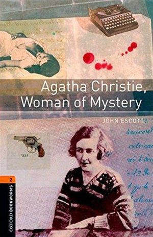 AGATHA CHRISTIE WOMAN OF MYSTERY. OXFORD BOOKWORMS LEVEL 2 / 3 ED.