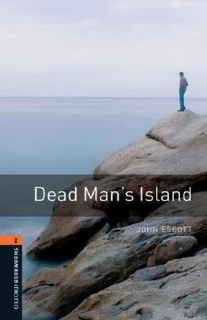 DEAD MANS ISLAND. OXFORD BOOKWORMS LEVEL 2 / 3 ED.