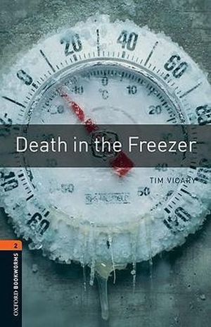 DEATH IN THE FREEZER. OXFORD BOOKWORMS LEVEL 2 / 3 ED.
