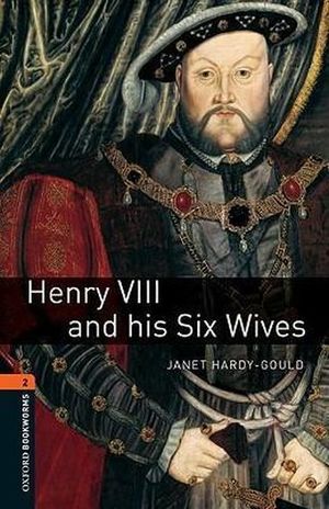 HENRY VIII AND HIS SIX WIVES. OXFORD BOOKWORMS LEVEL 2 / 3 ED.