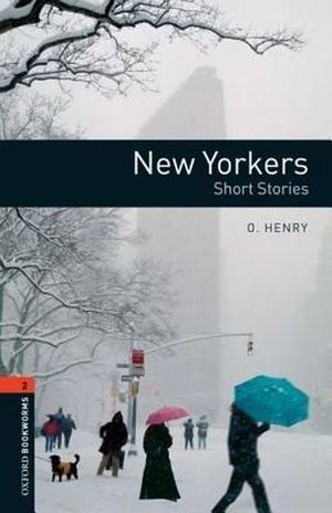 NEW YORKERS. SHORT STORIES. OXFORD BOOKWORMS LEVEL 2 / 3 ED.