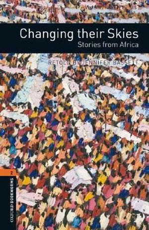 CHANGING THEIR SKIES. STORIES FROM AFRICA. OXFORD BOOKWORMS LEVEL 2 / 3 ED.