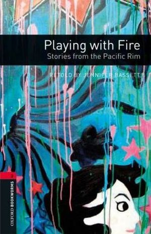 PLAYING WITH FIRE STORIES FROM THE PACIFIC RIM. OXFORD BOOKWORMS LEVEL 3 / 3 ED.