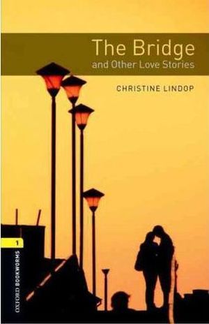 THE BRIDGE AND OTHER LOVE STORIES. OXFORD BOOKWORMS LEVEL 1 / 3 ED.