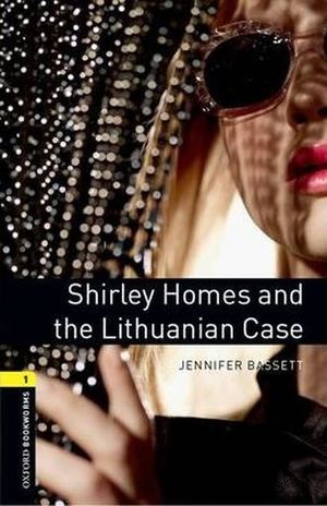 SHIRLEY HOMES AND THE LITHUANIAN CASE. OXFORD BOOKWORMS LEVEL 1 / 3 ED.