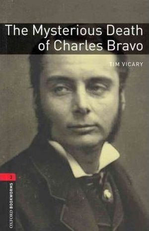 THE MYSTERIOUS DEATH OF CHARLES BRAVO. OXFORD BOOKWORMS LEVEL 3 / 3 ED.