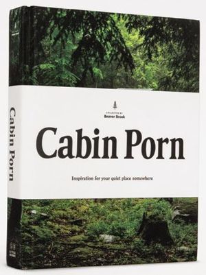 Cabin Porn. Inspiration for Your Quiet Place Somewhere / Pd.