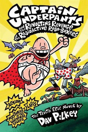 CAPTAIN UNDERPANTS #10 CAPTAIN UNDERPANTS AND THE REVOLTING REVENGE OF THE RADIOACTIVE ROBO BOXERS / 6 ED. / PD.