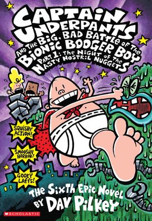 Captain Underpants and the Big, Bad Battle of the Bionic Booger Boy Part 1. The night of the Nasty Nostry Nuggets