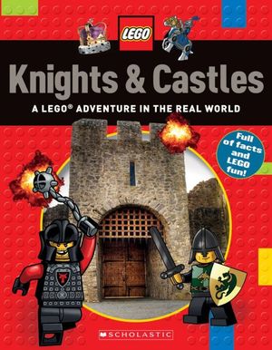LEGO. KNIGHTS & CASTLES A LEGO ADVENTURE IN THE REAL WORLD