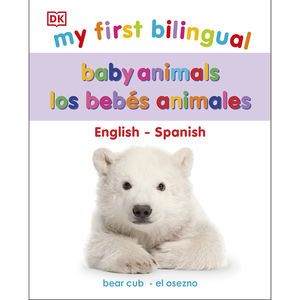 My First Bilingual. Baby Animals / Los bebés animales / pd. (Edición bilingüe)