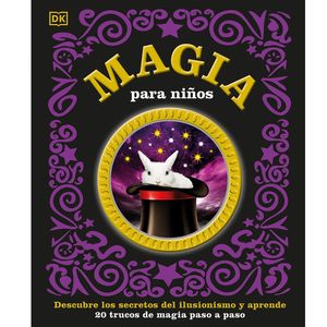 Magia para niños. Descubre los secretos del ilusionismo y aprende 20 trucos de magia paso a paso / pd.