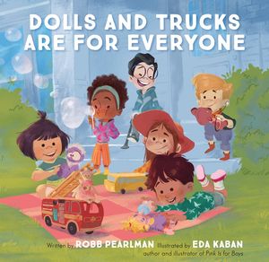 Dolls and Trucks Are for Everyone / Pd.