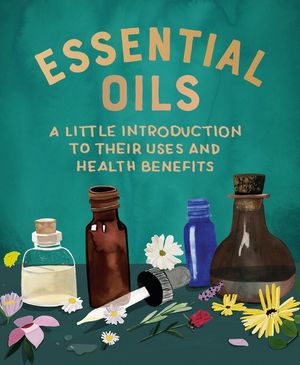 Essential Oils. A little introduction to their uses and health benefits