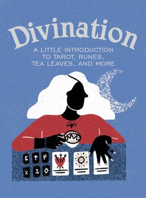 Divination. A little introduction to tarot, runes, tea leaves, and more