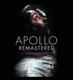 Apollo Remastered. The Ultimate Photographic Record / Pd.