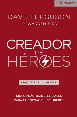 CREADORES DE HEROES. CINCO PRACTICAS ESENCIALES PARA LA FORMACION DE LIDERES