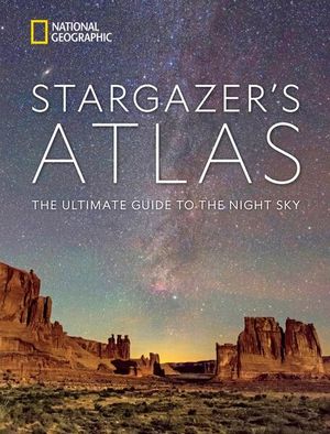 Stargazer's Atlas. The Ultimate Guide to the Night Sky / Pd.