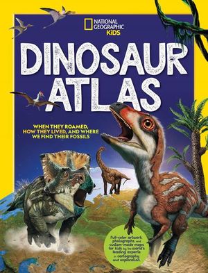 National geographic kids. Dinosaur atlas / Pd.