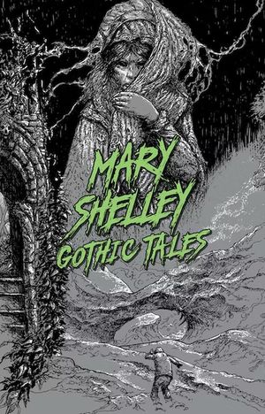 Mary Shelley. Gothic Tales