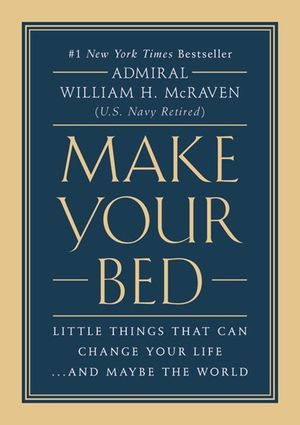 Make Your Bed. Little Things That Can Change Your Life...And Maybe the World / Pd.