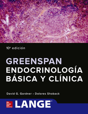 GREENSPAN ENDOCRINOLOGIA BASICA Y CLINICA / 10 ED.