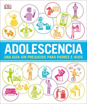 Adolescencia. Una guía sin prejuicios para padres e hijos / pd.