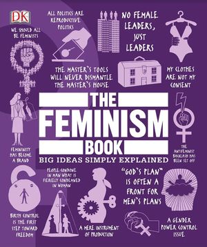 The Feminism Book. Big Ideas Simply Explained / Pd.
