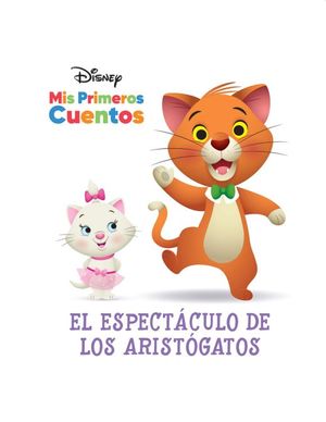 Disney Mis primeros cuentos. El espectÃ¡culo de los Aristogatos / pd.