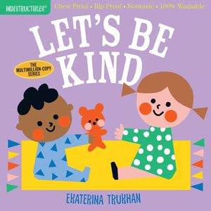Indestructibles. Let's Be Kind (A First Book of Manners)