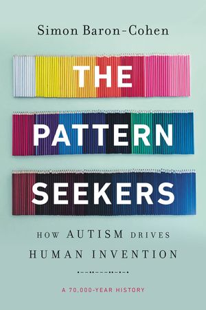 The Pattern Seekers. How Autism Drives Human Invention